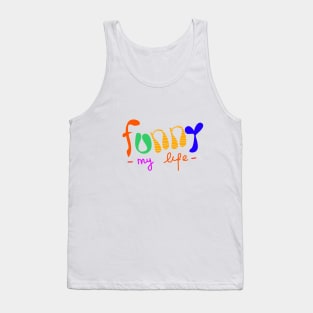 funny my life Tank Top